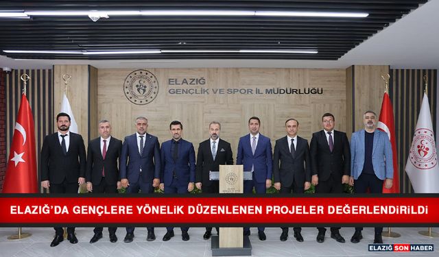 Elazığ’da Gençlere Yönelik Düzenlenen Projeler Değerlendirildi
