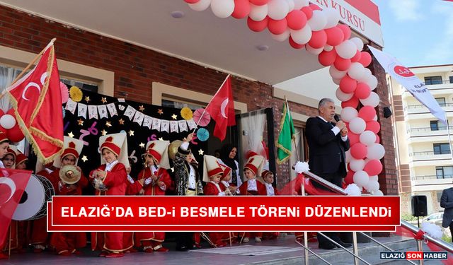 Elazığ’da Bed-İ Besmele Töreni Düzenlendi
