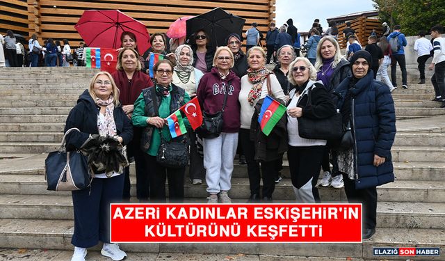 Azeri Kadınlar Eskişehir'in Kültürünü Keşfetti