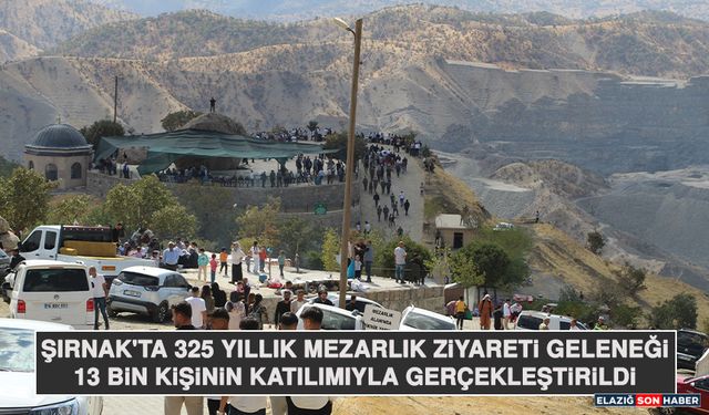 Şırnak'ta 325 Yıllık Mezarlık Ziyareti Geleneği 13 Bin Kişinin Katılımıyla Gerçekleştirildi