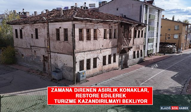 Zamana Direnen Asırlık Konaklar, Restore Edilerek Turizme Kazandırılmayı Bekliyor