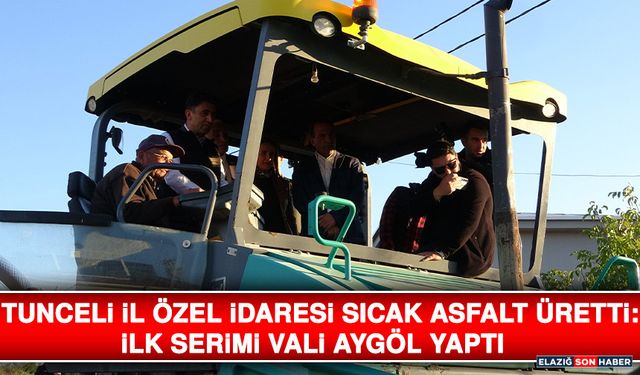 Tunceli İl Özel İdaresi Sıcak Asfalt Üretti: İlk Serimi Vali Aygöl Yaptı