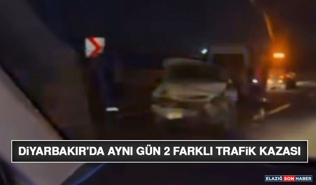 Diyarbakır'da Aynı Gün 2 Farklı Trafik Kazası