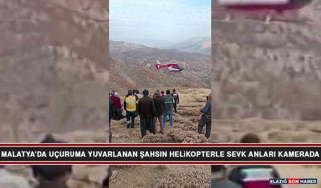 Malatya'da Uçuruma Yuvarlanan Şahsın Helikopterle Sevk Anları Kamerada
