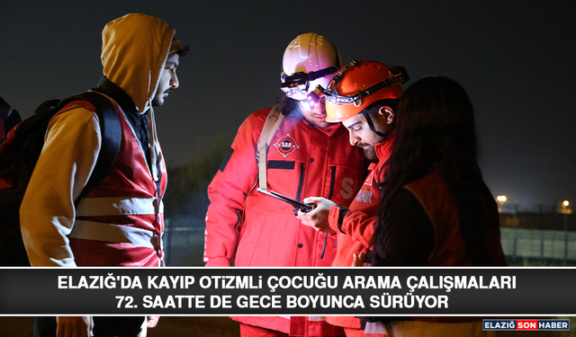 Elazığ'da Kayıp Otizmli Çocuğu Arama Çalışmaları 72. Saatte de Gece Boyunca Sürüyor