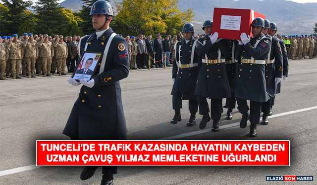 Tunceli'de Trafik Kazasında Hayatını Kaybeden Uzman Çavuş Yılmaz Memleketine Uğurlandı