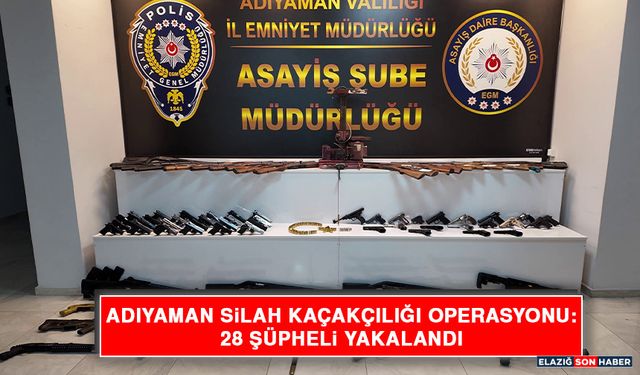 Adıyaman Silah Kaçakçılığı Operasyonu: 28 Şüpheli Yakalandı