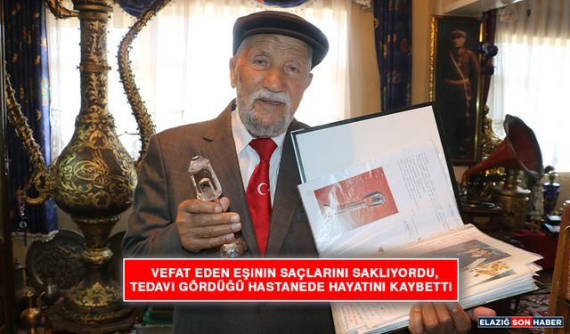 Vefat Eden Eşinin Saçlarını Saklıyordu, Tedavi Gördüğü Hastanede Hayatını Kaybetti