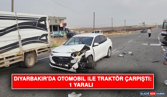 Diyarbakır'da Otomobil İle Traktör Çarpıştı: 1 Yaralı