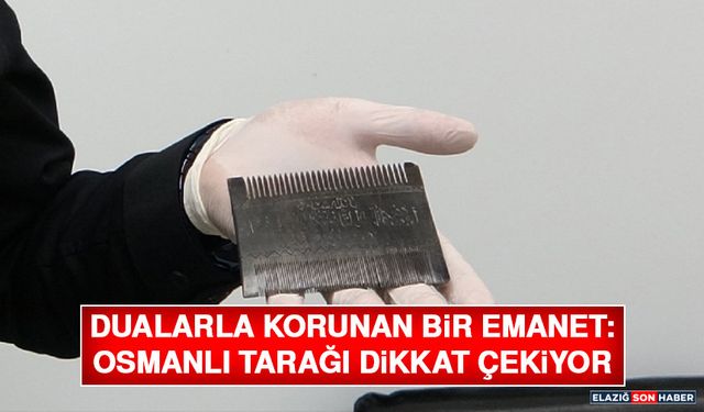 Dualarla Korunan Bir Emanet: Osmanlı Tarağı Dikkat Çekiyor