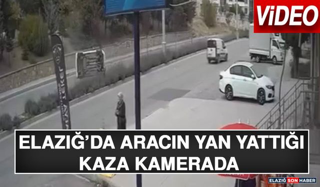 Elazığ’da Aracın Yan Yattığı Kaza Kamerada