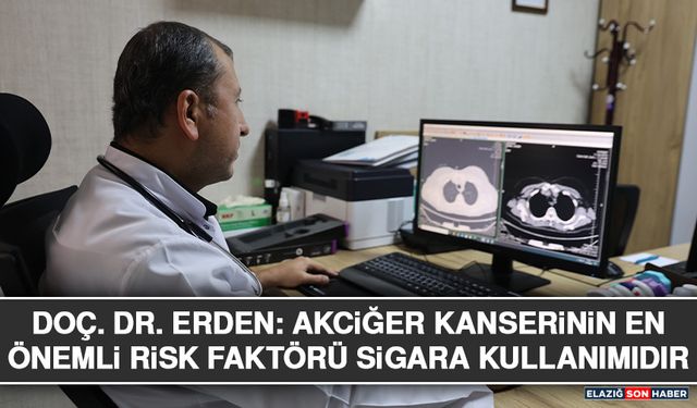 Doç. Dr. Erden: Akciğer Kanserinin En Önemli Risk Faktörü Sigara Kullanımıdır