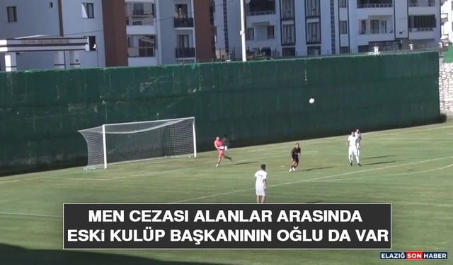 Men Cezası Alanlar Arasında Eski Kulüp Başkanının Oğlu da Var