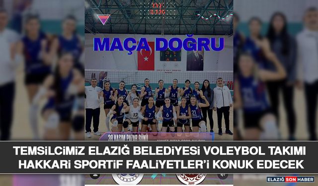 Temsilcimiz Elazığ Belediyesi Voleybol Takımı Hakkari Sportif Faaliyetler’i Konuk Edecek