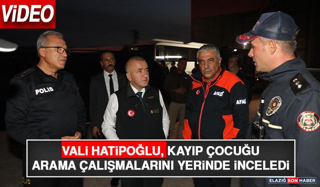Vali Hatipoğlu, Kayıp Çocuğu Arama Çalışmalarını Yerinde İnceledi
