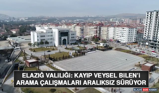 Elazığ Valiliği: Kayıp Veysel Bilen’i Arama Çalışmaları Aralıksız Sürüyor