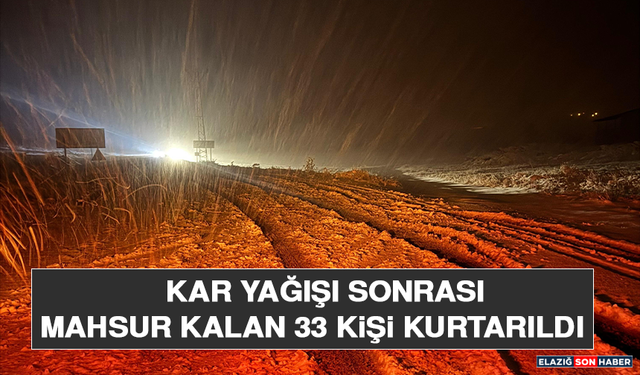 Kar Yağışı Sonrası Mahsur Kalan 33 Kişi Kurtarıldı
