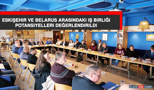 Eskişehir Ve Belarus Arasındaki İş Birliği Potansiyelleri Değerlendirildi