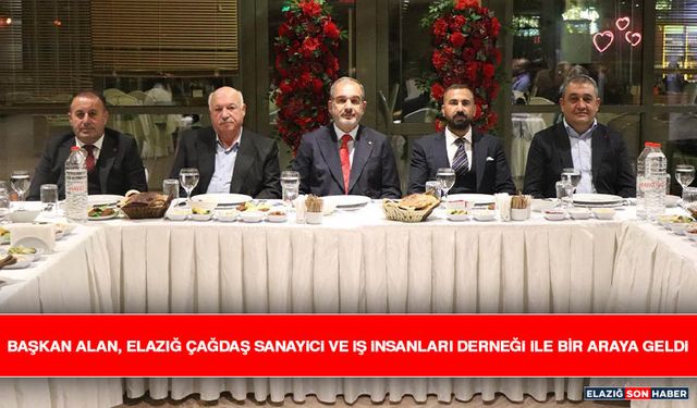 Başkan Alan, Elazığ Çağdaş Sanayici ve İş İnsanları Derneği İle Bir Araya Geldi