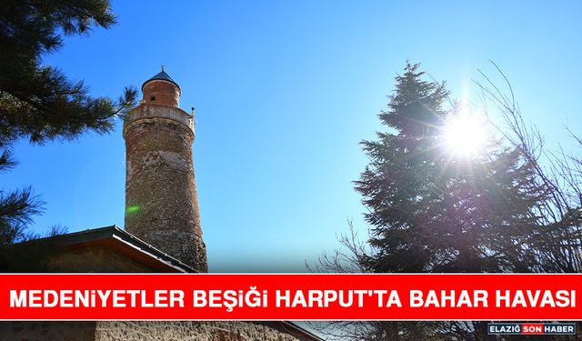 Medeniyetler Beşiği Harput'ta Bahar Havası