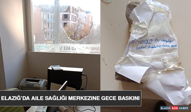 Elazığ’da Aile Sağlığı Merkezine Gece Baskını