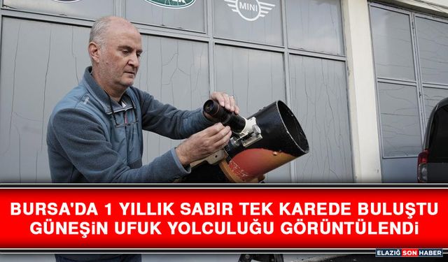 Bursa'da 1 Yıllık Sabır Tek Karede Buluştu, Güneşin Ufuk Yolculuğu Görüntülendi