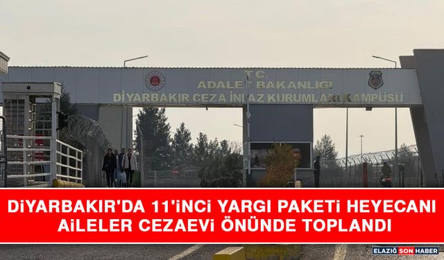 Diyarbakır'da 11'inci Yargı Paketi Heyecanı: Aileler Cezaevi Önünde Toplandı