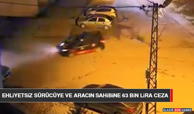 Ehliyetsiz Sürücüye ve Aracın Sahibine 63 Bin Lira Ceza