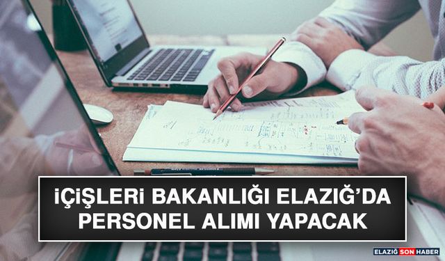 İçişleri Bakanlığı Elazığ’da Personel Alımı Yapacak