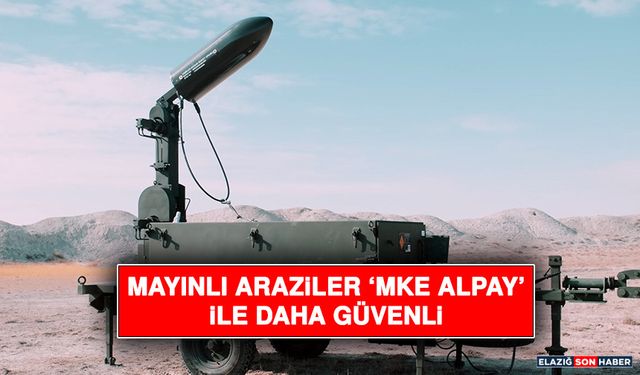 Mayınlı Araziler ‘Mke Alpay’ İle Daha Güvenli