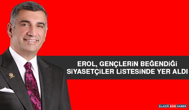 Erol, Gençlerin Beğendiği Siyasetçiler Listesinde Yer Aldı