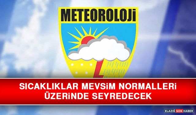 Sıcaklıklar Mevsim Normalleri Üzerinde Seyredecek