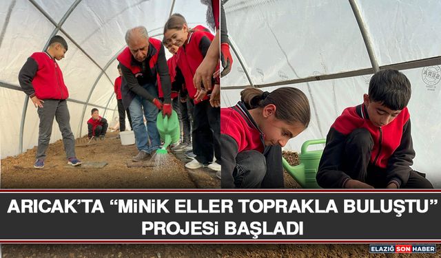 Arıcak’ta “Minik Eller Toprakla Buluştu” Projesi Başladı