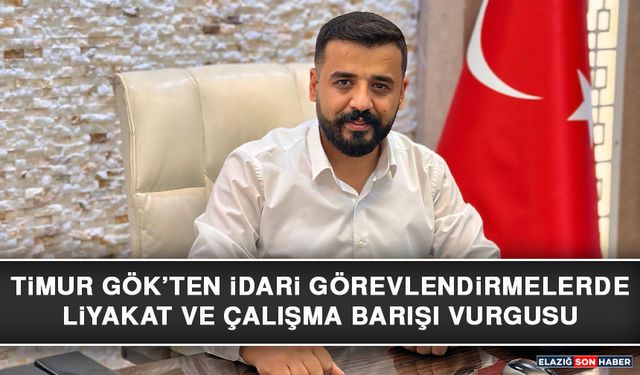 Timur Gök’ten İdari Görevlendirmelerde Liyakat ve Çalışma Barışı Vurgusu