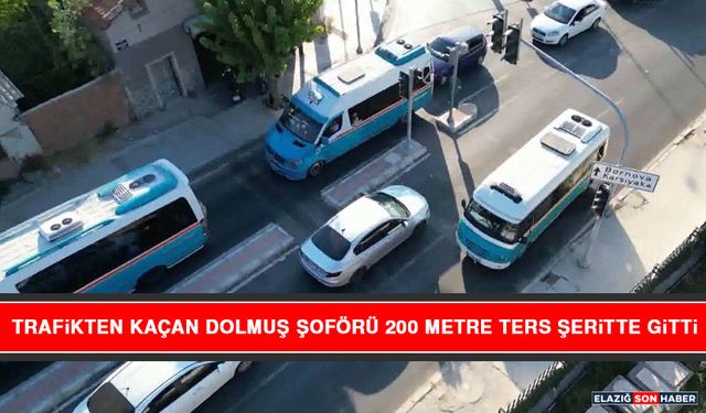 Trafikten Kaçan Dolmuş Şoförü 200 Metre Ters Şeritte Gitti