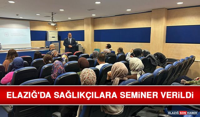 Elazığ'da Sağlıkçılara Seminer Verildi