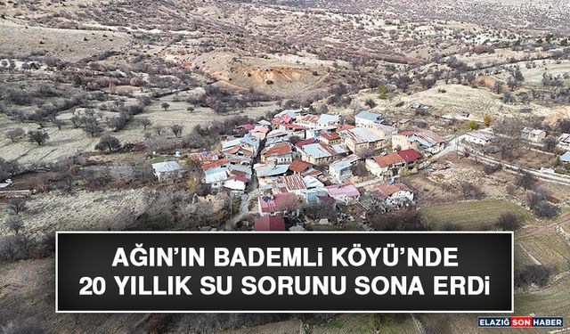 Ağın’ın Bademli Köyü’nde 20 Yıllık Su Sorunu Sona Erdi