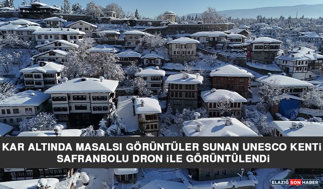 Kar Altında Masalsı Görüntüler Sunan Unesco Kenti Safranbolu Dron İle Görüntülendi