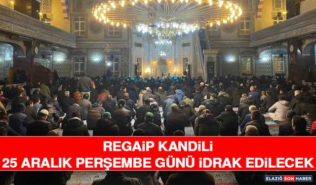 Regaip Kandili 25 Aralık Perşembe Günü İdrak Edilecek