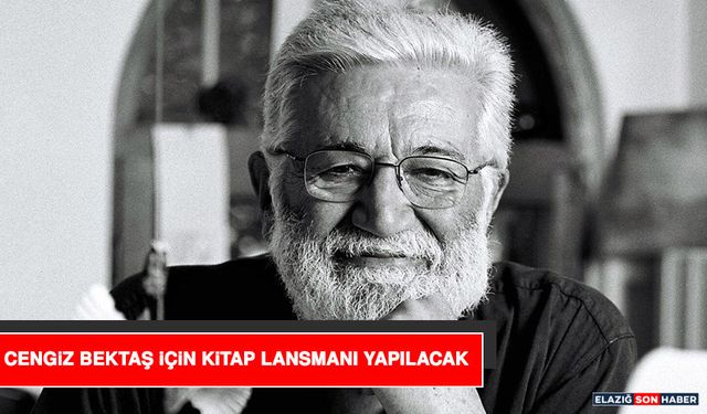 Cengiz Bektaş İçin Kitap Lansmanı Yapılacak