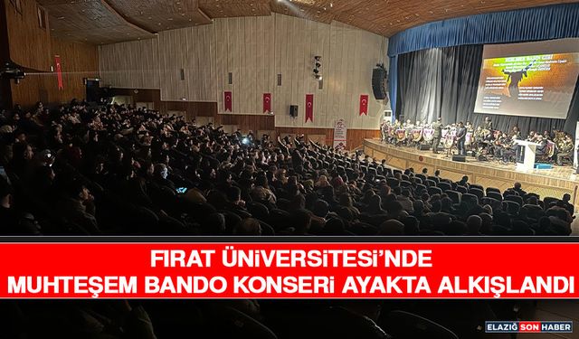 Fırat Üniversitesi’nde Muhteşem Bando Konseri Ayakta Alkışlandı