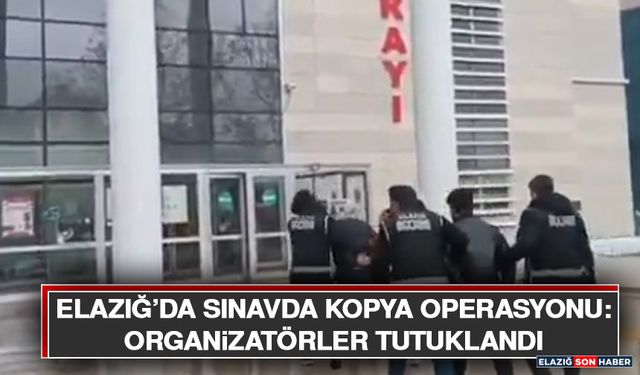 Elazığ’da Sınavda Kopya Operasyonu: Organizatörler Tutuklandı