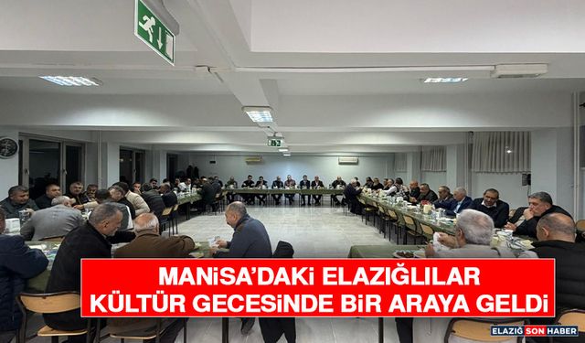 Manisa’daki Elazığlılar Kültür Gecesinde Bir Araya Geldi