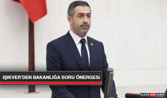 Işıkver'den Bakanlığa Soru Önergesi