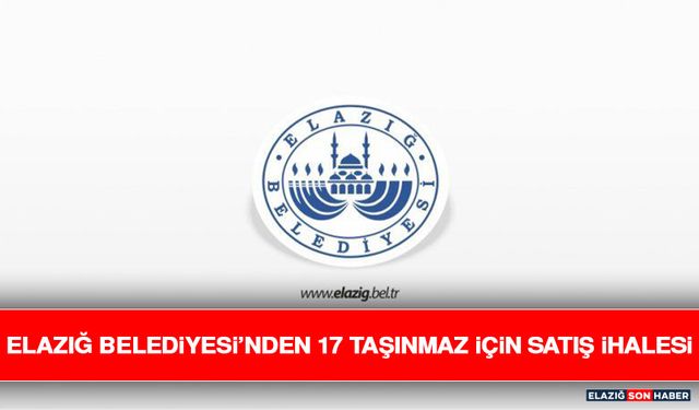 Elazığ Belediyesi’nden 17 Taşınmaz İçin Satış İhalesi