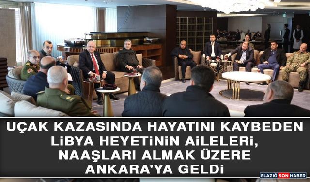 Uçak Kazasında Hayatını Kaybeden Libya Heyetinin Aileleri, Naaşları Almak Üzere Ankara'ya Geldi