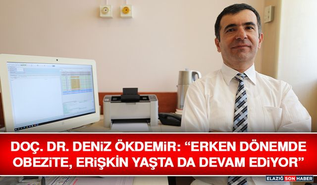 Doç. Dr. Deniz Ökdemir: “Erken Dönemde Obezite, Erişkin Yaşta Da Devam Ediyor”