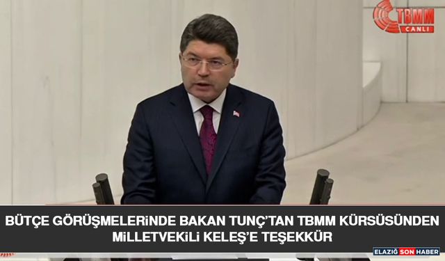 Bütçe Görüşmelerinde Bakan Tunç’tan TBMM Kürsüsünden Milletvekili Keleş’e Teşekkür