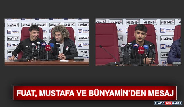 Fuat, Mustafa ve Bünyamin’den Mesaj