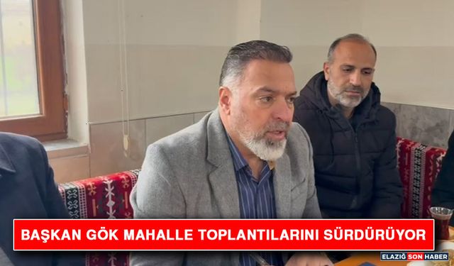 Başkan Gök Mahalle Toplantılarını Sürdürüyor